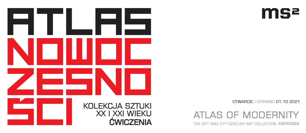 Gragika przedstawia napis na białym tle "Atlas nowoczesności. Kolekcja sztuki XX i XXI wieku. Ćwiczenia"  w kolorach: czarnym i czerwonym. W prawym górnym rogu znajduje się logo ms2. Poniżej informacje dotyczące otwarcia wysta