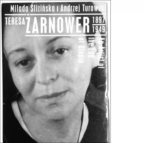 Teresa Żarnower (1897-1949). An Artist of the End of Utopia (j. ang.)