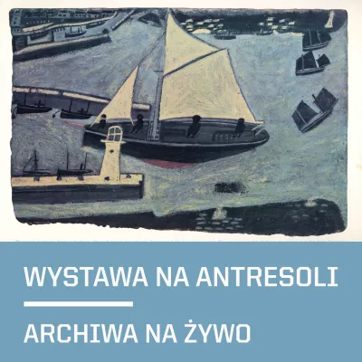 Na dole napis WYSTAWA NA ANTRESOLI. ARCHIWA NA ŻYWO, na górze pejzaż morski, z dużym masztowcem, mały łódkami i molo z latarnią morską na końcu