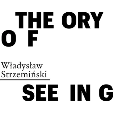Black text on a white background displaying the book title "Theory of Seeing" by Władysław Strzemiński, styled with unusual spacing that breaks the words: "THE ORY OF", "Władysław Strzemiński", and "SEE IN G".