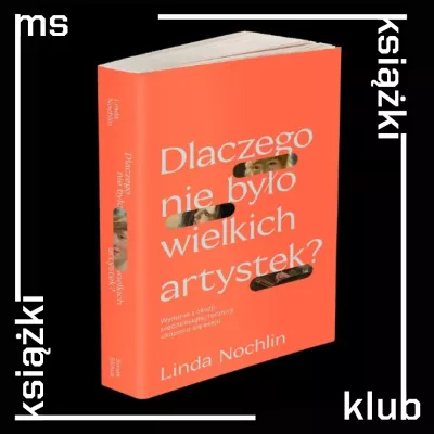 Książka stoi na środ pod lekkim kątem. Na środku okładki widnieje duży napis "Dlaczego nie było wielkich artystek?". W napis wkomponowane są fragmenty zdjęć, a jedno z nich przedstawia kobiecą twarz.  Na dole okładki widnieje imię i nazwisko autorki: Linda Nochlin. Wokół książki, na czarnym tle, znajduje się kilka białych, kwadratowych ramek. W lewym górnym rogu znajduje się biały napis "ms". W prawym górnym i lewym dolnym rogu widnieje biały, pionowy napis "książki". W prawym dolnym rogu jest napis "klub".