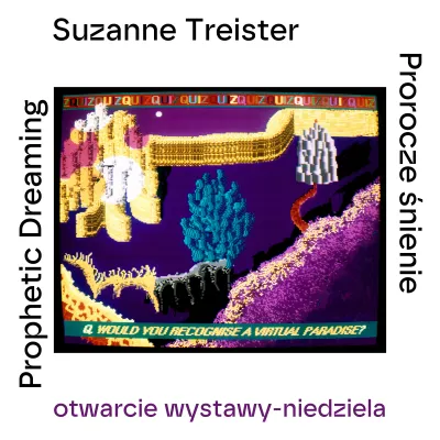 Grafika promująca niedzielę otwarcia wystawy „Suzanne Treister. Prorocze śnienie”, z kolorowym cyfrowym obrazem przedstawiającym fantastyczny, futurystyczny krajobraz.