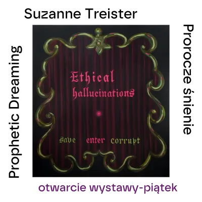 Grafika promująca otwarcie wystawy „Suzanne Treister. Prorocze śnienie” w piątek. W centrum znajduje się ciemna, ornamentalna kompozycja z napisem „Ethical hallucinations”, otoczona zielonymi zdobieniami.