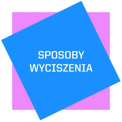 na środku różowy kwadrat, na nim przekrzywiony niebieski kwadrat, na którym na środku znalazła się napis SPOSOBY WYCISZENIA